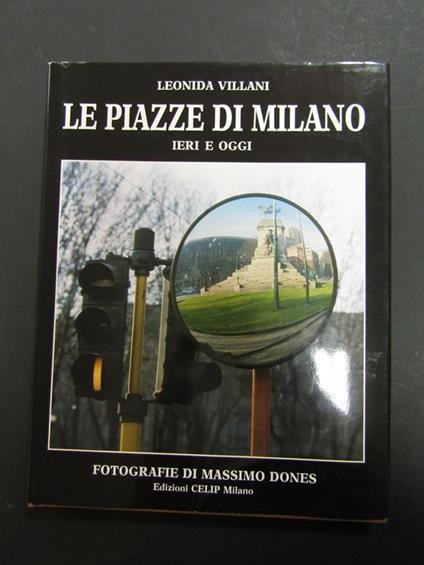 Le piazze di Milano. ieri e oggi. CELIP. 1987 - Leonida Villani - copertina