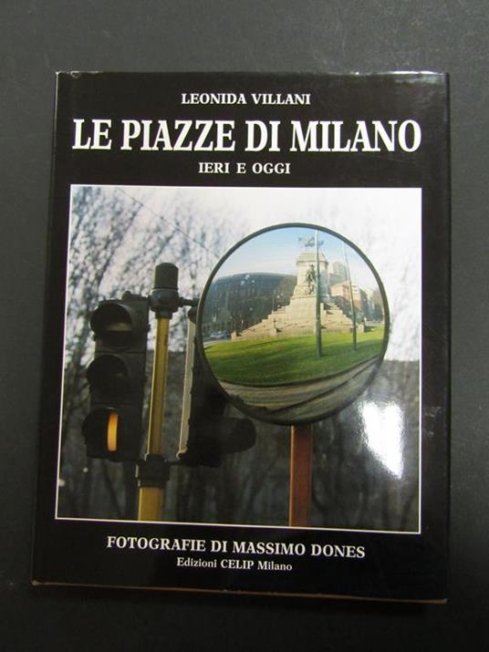 Le piazze di Milano. ieri e oggi. CELIP. 1987 - Leonida Villani - copertina