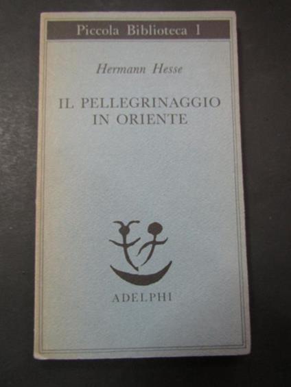 Il pellegrinaggio in Oriente. Adelphi. 1986 - Hermann Hesse - copertina