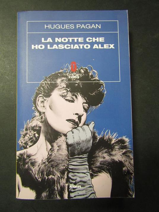 L anotte che ho lasciato Alex. Meridiano zero. 2009 - Hugues Pagan - copertina