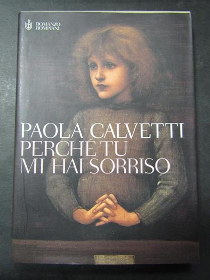 Perchè tu mi hai sorriso. Bompiani. 2006-I - Paola Calvetti - copertina