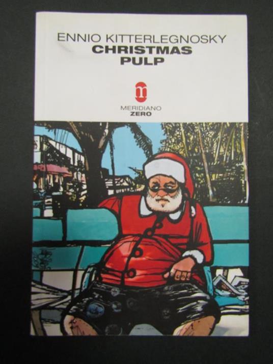 Christmas Pulp. Meridiano Zero. 2009 - Ennio Kitterlegnosky - copertina