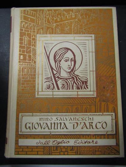 Giovanna d'Arco. Dall'Oglio. 1973 - Nino Salvaneschi - copertina