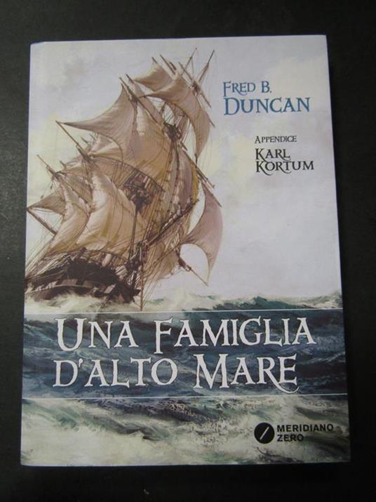 Duncan Fred. B. Una famiglia d'alto mare. Meridiano zero. 2017 - Fred B. Duncan - copertina