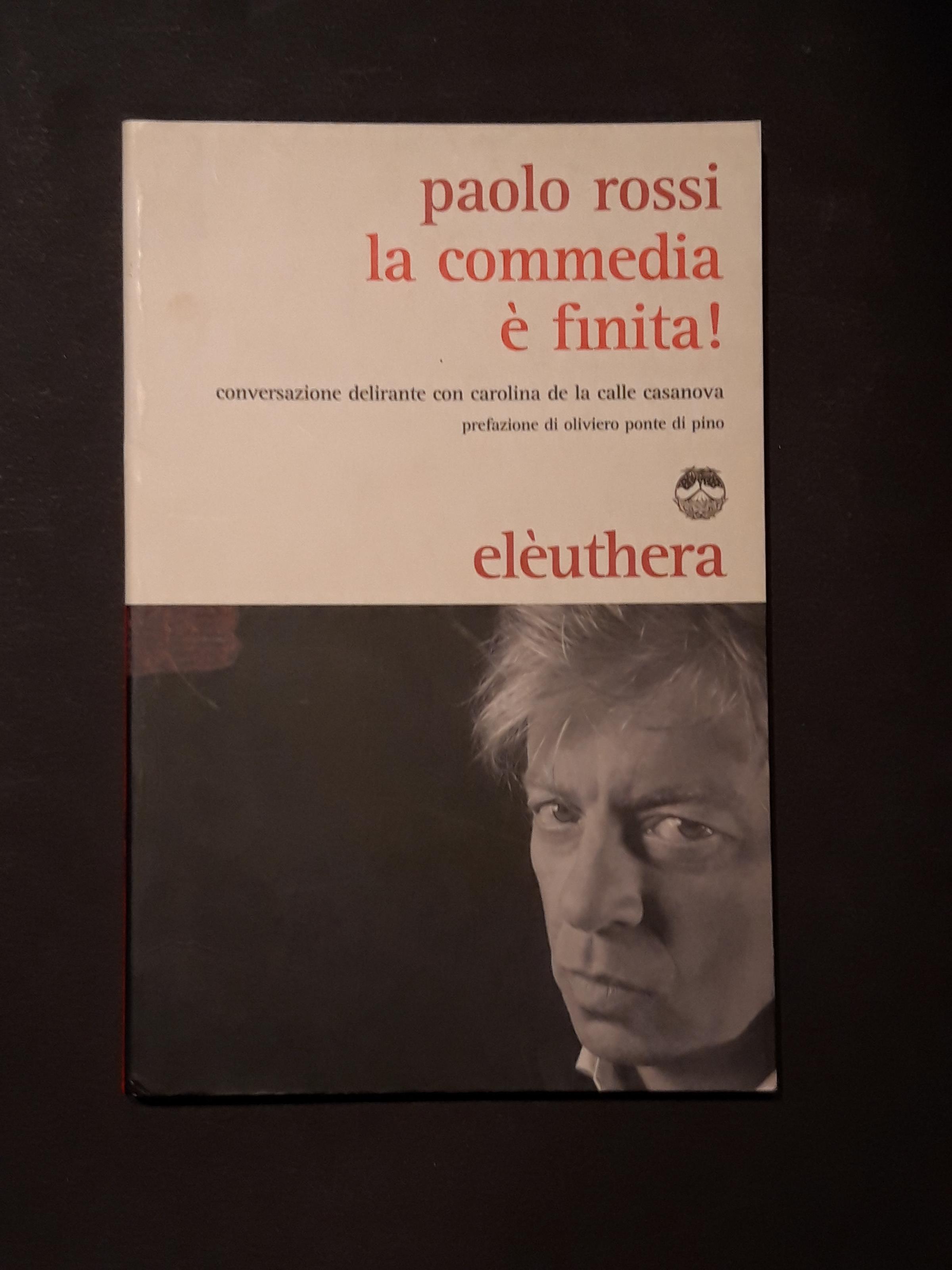 Rossi Paolo, La commedia è finita!, Elèuthera, 2010 - I