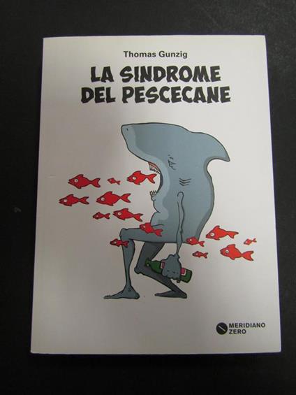 La sindrome del pescecane. Meridiano Zero. 2014 - Thomas Gunzig - copertina
