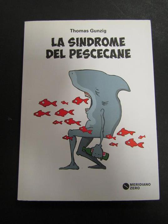 La sindrome del pescecane. Meridiano Zero. 2014 - Thomas Gunzig - copertina