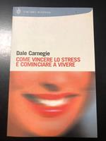 Come vincere lo stress e cominciare a vivere. Bompiani 2006