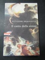 Morandotti Alessandro. Il canto delle sirene. Neri pozza. 2003