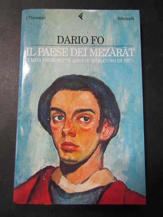 Il paese dei mezaràt. i miei primi sette anni (e qualcuno in più). Feltrinelli. 2002-I - Dario Fo - copertina