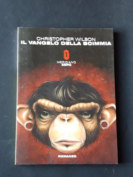Wilson Christopher, Il vangelo della scimmia, Meridiano Zero, 2011 - I - Christopher Wilson - copertina