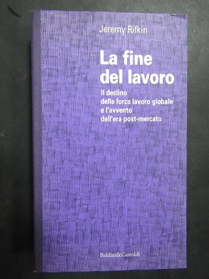 La fine del lavoro. Baldini&Castoldi. 1996 - Jeremy Rifkin - copertina