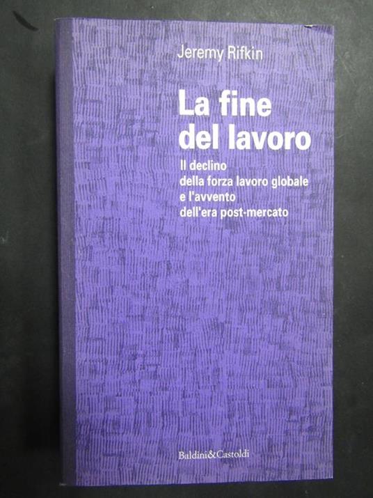 La fine del lavoro. Baldini&Castoldi. 1996 - Jeremy Rifkin - copertina