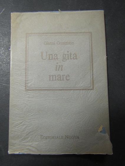 Granzotto Gianni. una gita in mare. Editoriale nuova. Con dedica autore. 1982 - Gianni Granzotto - copertina
