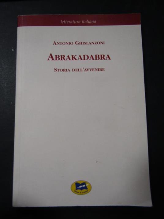 Abrakadabra. Storia dell'avvenire. Lampi di stampa. 2003 - Antonio Ghislanzoni - copertina