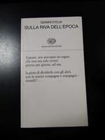 D'Elia Gianni. Sulla riva dell'epoca. Einaudi 2000 - I. Con dedica dell'autore