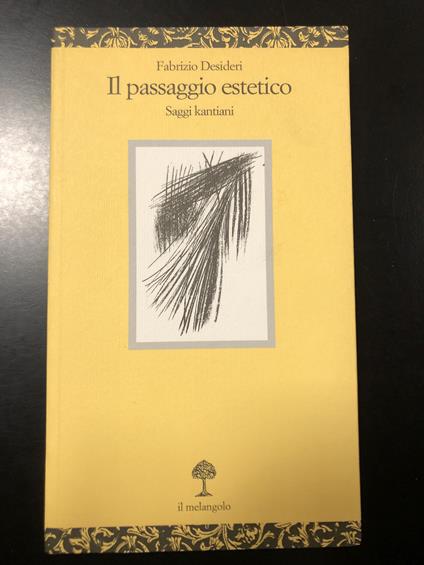 Desideri Fabrizio. Il passaggio estetico. Saggi kantiani. il Melangolo 2003 - Fabrizio Desideri - copertina