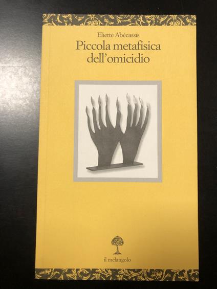 Abecassis Eliette. Piccola metafisica dell'omicidio. il Melangolo 2004 - Eliette Abécassis - copertina