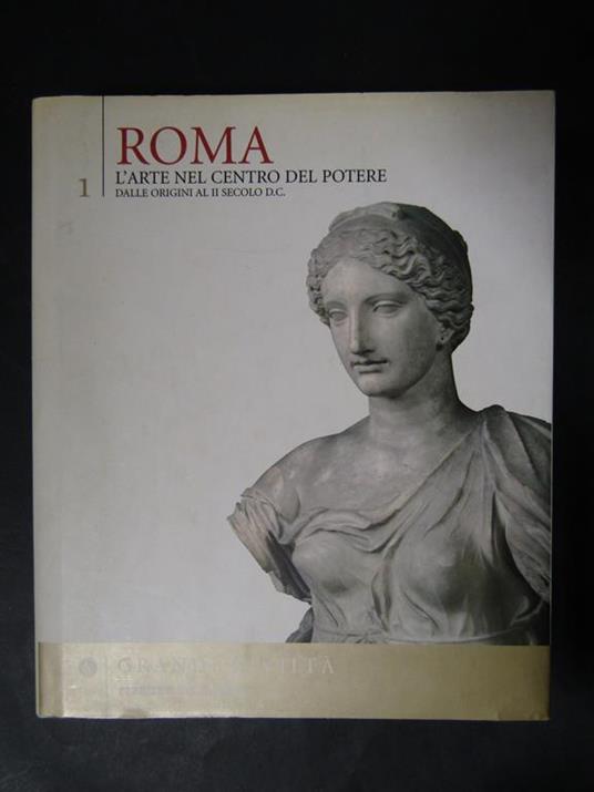 Roma. L'arte nel centro del potere. Dalle origini al II secolo D.C. Corriere della sera. 2005 - Ranuccio Bianchi Bandinelli - copertina