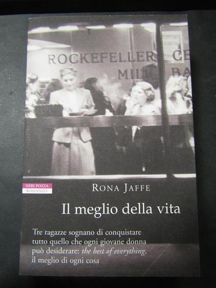 Il meglio della vita. Neri pozza. 2007 - Rona Jaffe - copertina