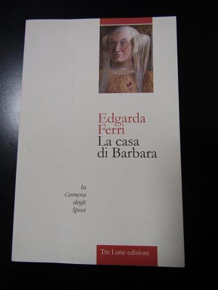 La casa di Barbara. Tre Lune edizioni 2015 - I - Edgarda Ferri - copertina