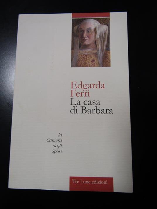 La casa di Barbara. Tre Lune edizioni 2015 - I - Edgarda Ferri - copertina