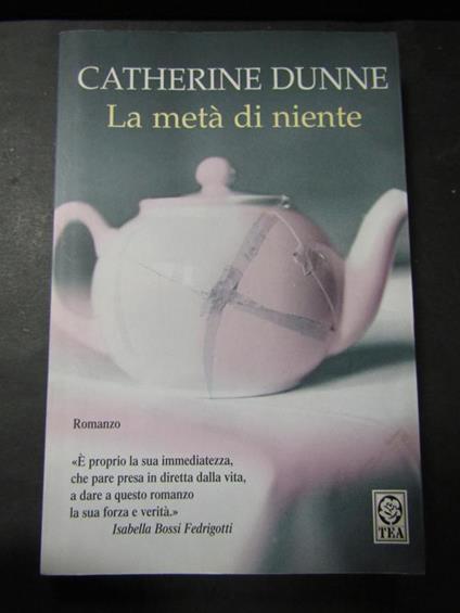 La metà di niente. TEA. 2007-I - Catherine Dunne - copertina