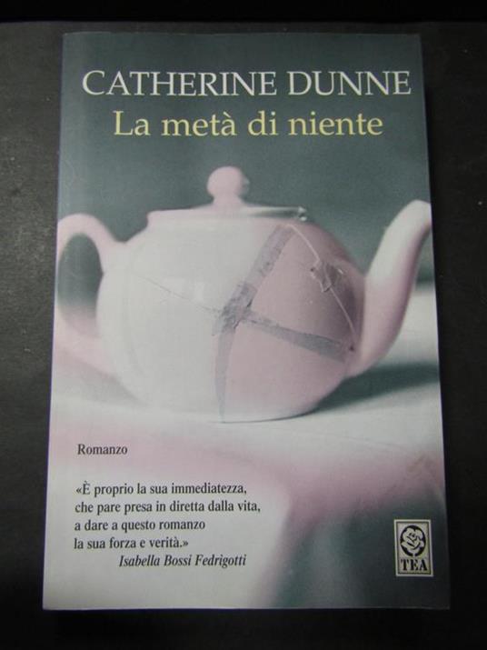 La metà di niente. TEA. 2007-I - Catherine Dunne - copertina