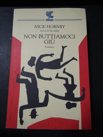 Non buttiamoci giù. Guanda. 2005 - Nick Hornby - copertina