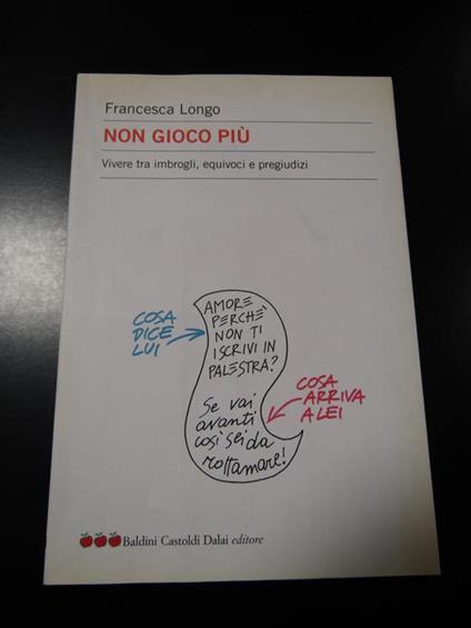 Non gioco più. Baldini Castoldi Dalai editore 2006 - Francesca Longo - copertina
