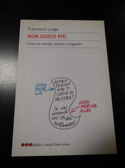 Non gioco più. Baldini Castoldi Dalai editore 2006 - Francesca Longo - copertina