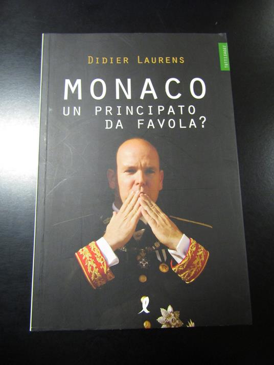 Laurens Didier. Monaco. Un principato da favola? Liberamente editore 2008 - I - copertina