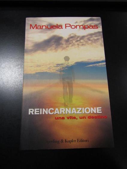 Reincarnazione. Una vita, un destino. Sperling & Kupfer 2004 - Manuela Pompas - copertina