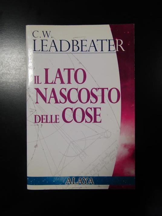 Leadbeater C.W. Il lato nascosto delle cose. Alaya 2007 - copertina