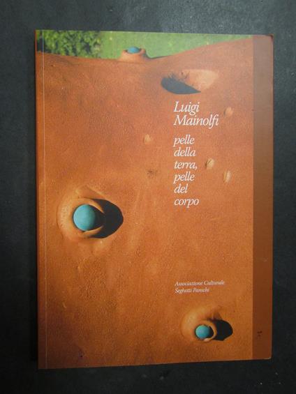 Mainolfi Luigi. Pelle della terra, pelle del corpo. Associazione culturale seghetti. 2007 - Luigi Mainolfi - copertina
