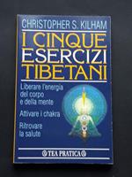 Kilham Christopher S., I cinque esercizi tibetani, TEA, 1997 - I