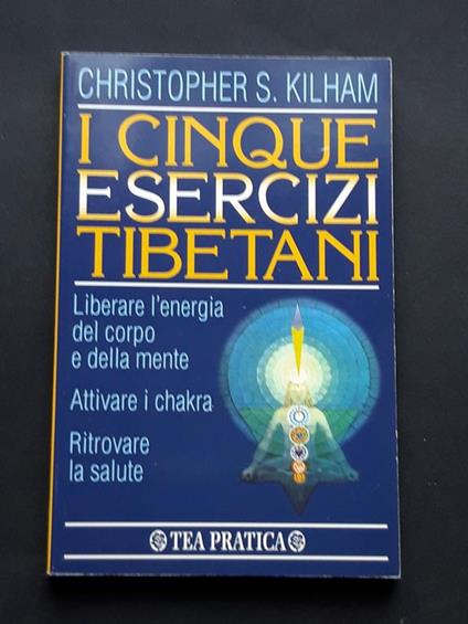 Kilham Christopher S., I cinque esercizi tibetani, TEA, 1997 - I - Christopher S. Kilham - copertina