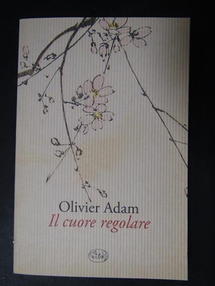 Il cuore regolare. Barbès editore. 2011 - Olivier Adam - copertina