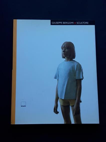 Aa. Vv., Giuseppe Bergomi Scultore, La Quadra Editrice, 2002 - I - copertina
