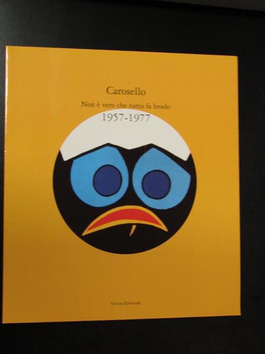 Carosello. Non è vero che tutto fa brodo 1957-1977. A cura di Silvana editoriale. 1996 - Mario Giusti - copertina