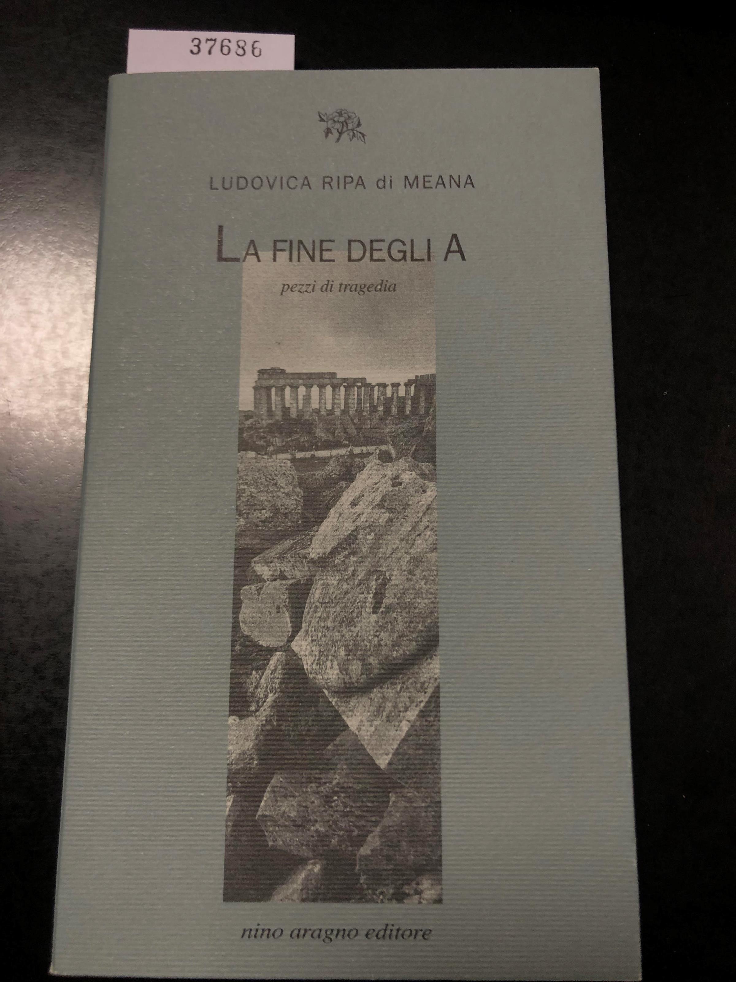 Ripa di Meana Ludovica. La fine degli A. Pezzi di tragedia. Nino Aragno editore 2006