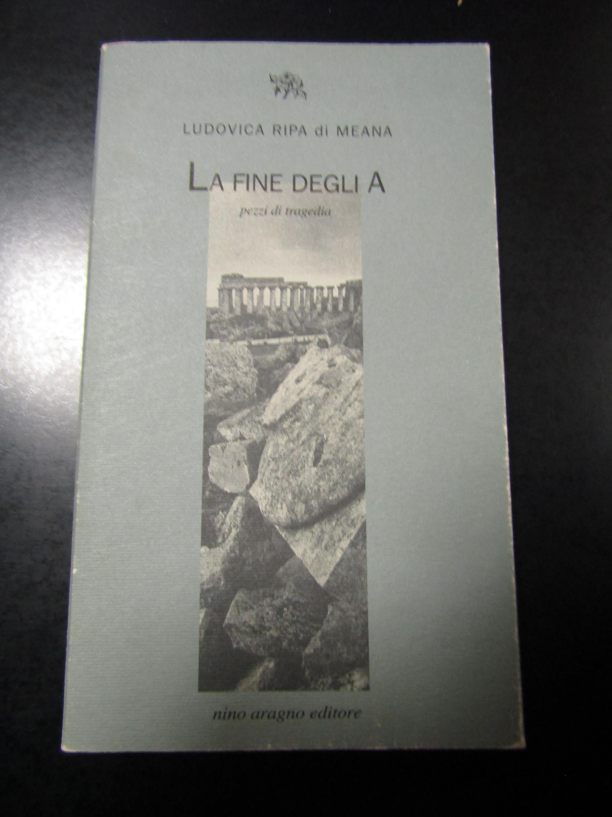 Ripa di Meana Ludovica. La fine degli A. Pezzi di tragedia. Nino Aragno editore 2006