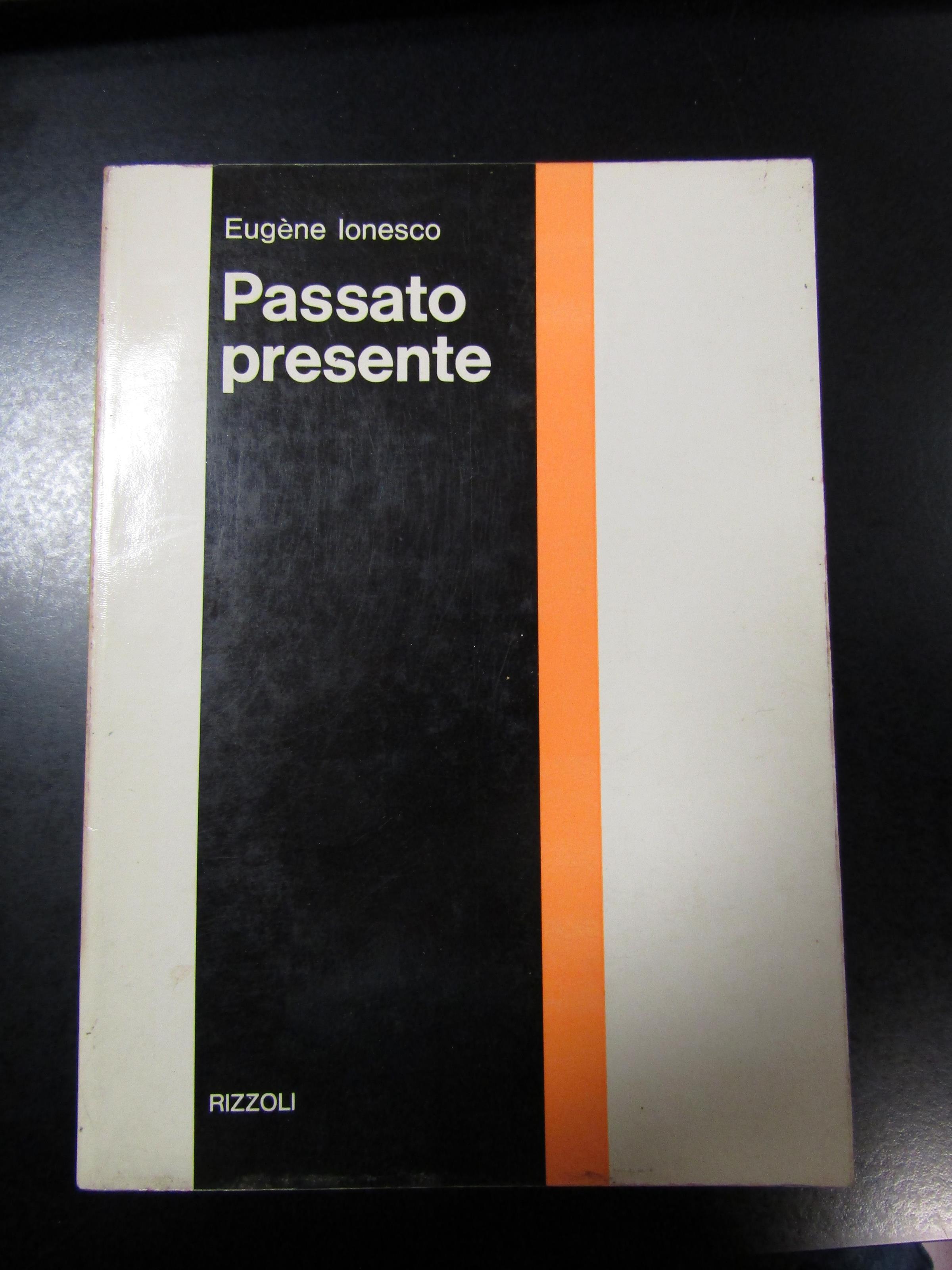 Ionesco Eugène. Passato presente. Rizzoli 1970