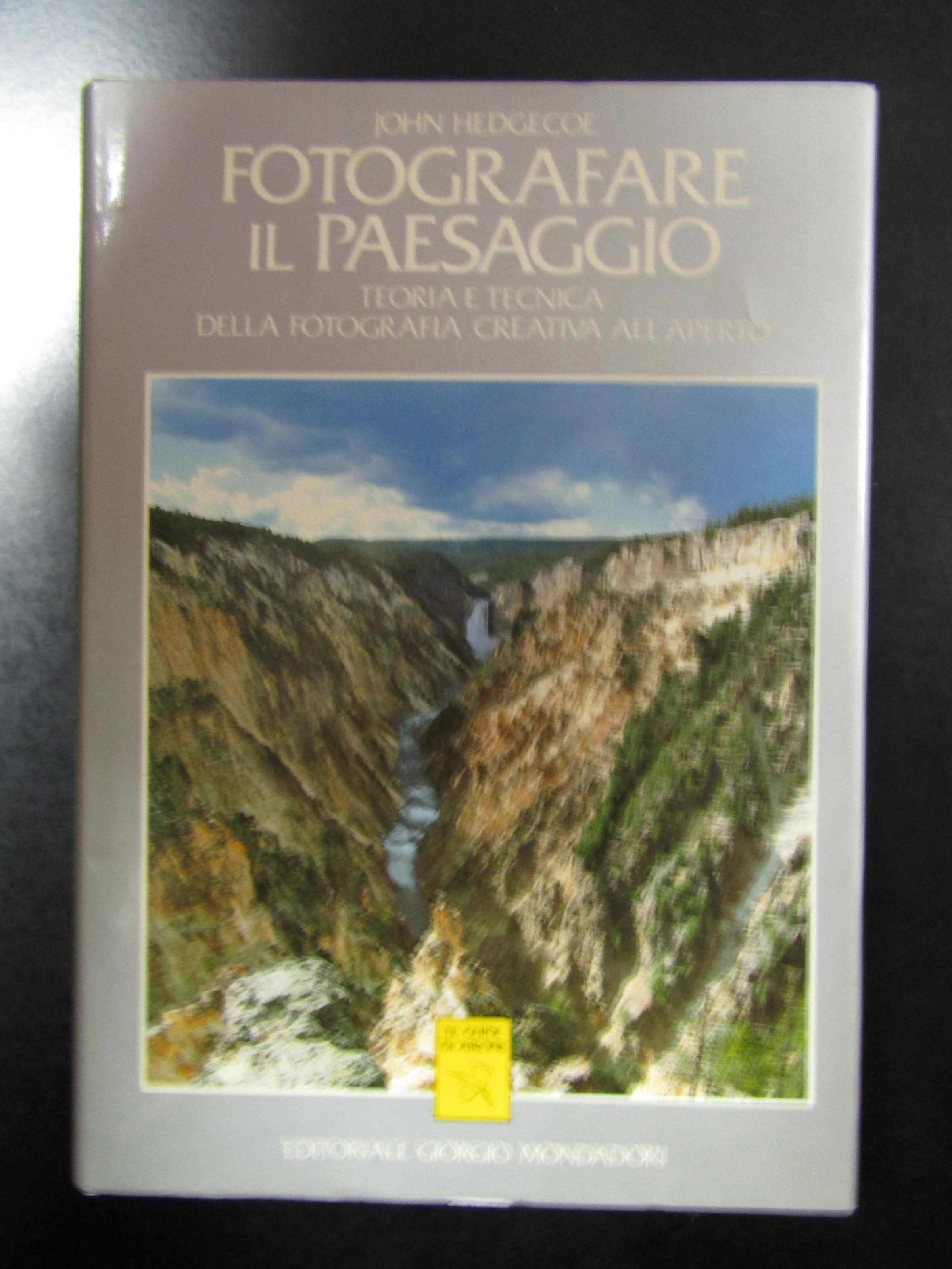 Hedgecoe John. Fotografare il paesaggio. Editoriale Giorgio Mondadori 1990