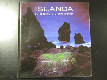 L' Islanda. Il sublime e l'immaginario. Fotografie di Patrick Desgraupes. L' ippocampo 2005 - copertina