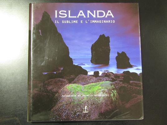 L' Islanda. Il sublime e l'immaginario. Fotografie di Patrick Desgraupes. L' ippocampo 2005 - copertina
