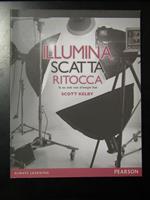 Kelby Scott. Illumina, scatta, ritocca. Da uno studio vuoto all'immagine finale. Pearson 2015