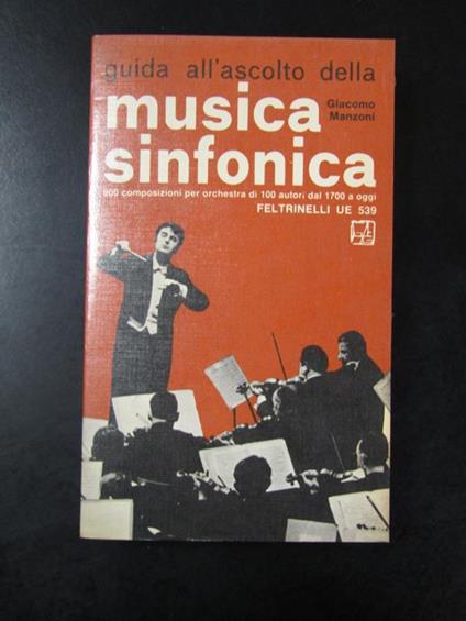 Manzoni Giacomo. Guida all'ascolto della musica sinfonica. Feltrinelli 1971 - Giacomo Manzoni - copertina
