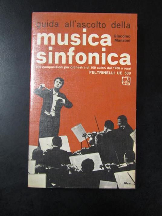 Manzoni Giacomo. Guida all'ascolto della musica sinfonica. Feltrinelli 1971 - Giacomo Manzoni - copertina