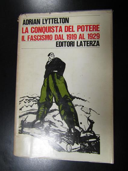 Lyttelton Adrian. La conquista del potere. Il fascismo dal 1919 al 1929. Laterza 1974 - Adrian Lyttelton - copertina